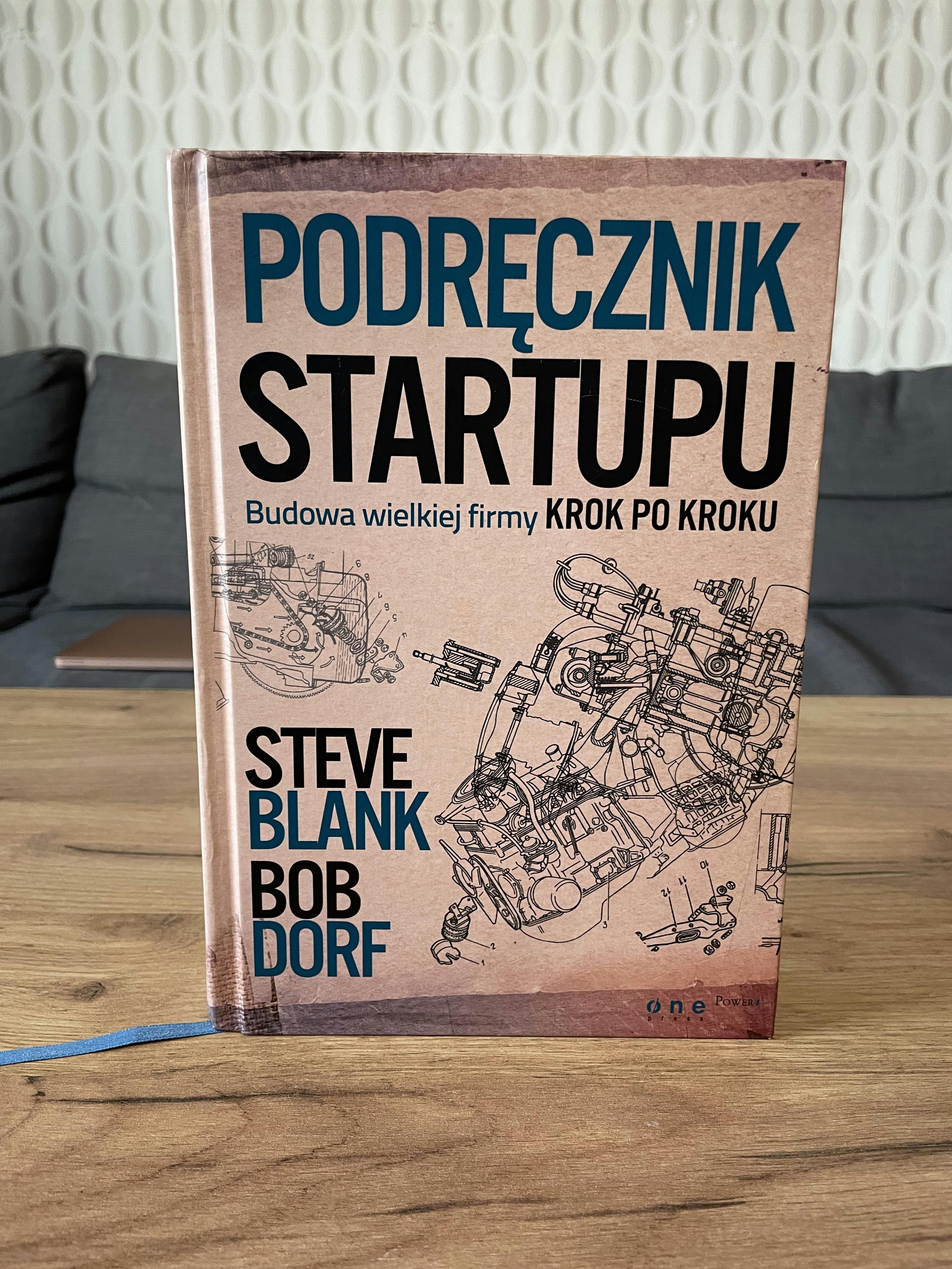 Picture of Książka "Podręcznik Startupu. Budowa wielkiej formy krok po kroku". Autorzy: Steve Blank, Bob Dorf